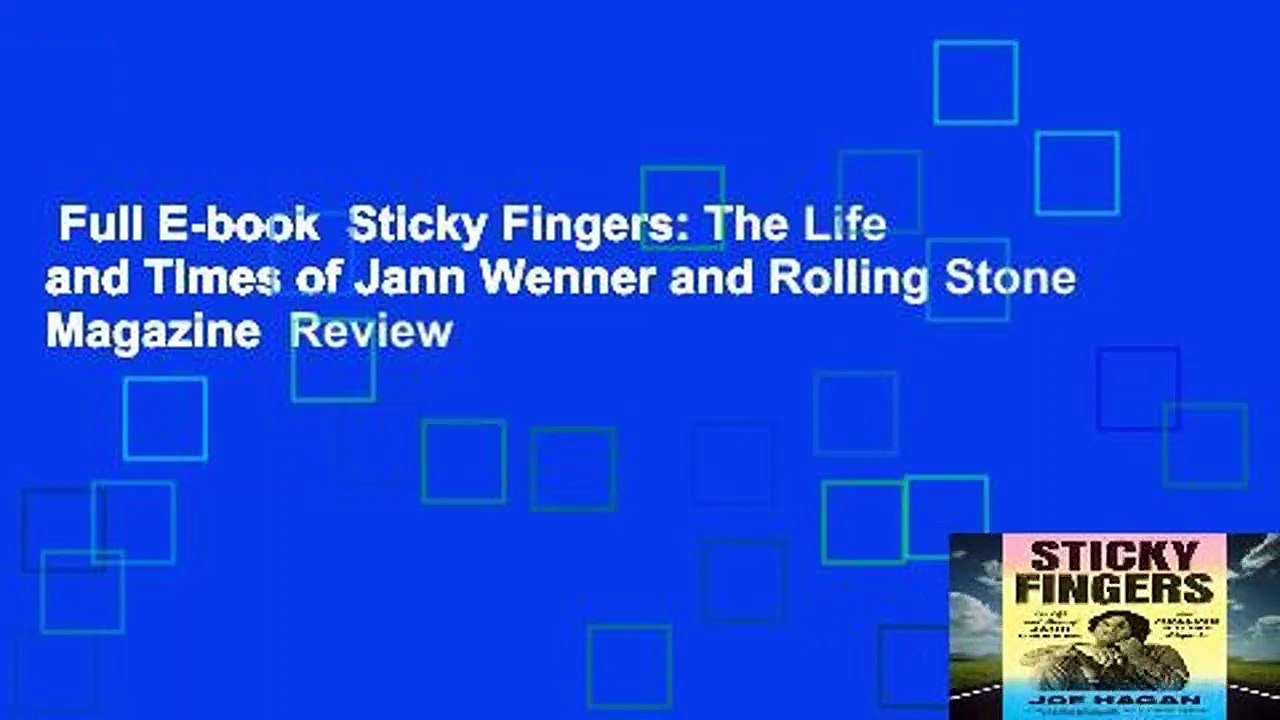 Full E-book  Sticky Fingers: The Life and Times of Jann Wenner and Rolling Stone Magazine  Review