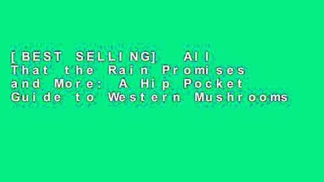 [BEST SELLING] All That the Rain Promises and More: A Hip Pocket Guide to Western Mushrooms