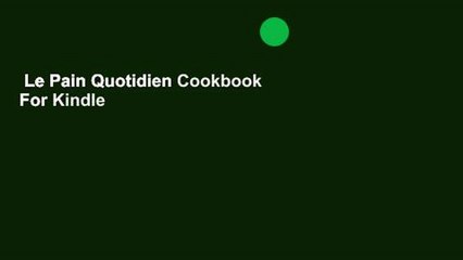 Le Pain Quotidien Cookbook  For Kindle