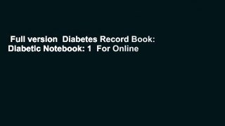 Full version  Diabetes Record Book: Diabetic Notebook: 1  For Online