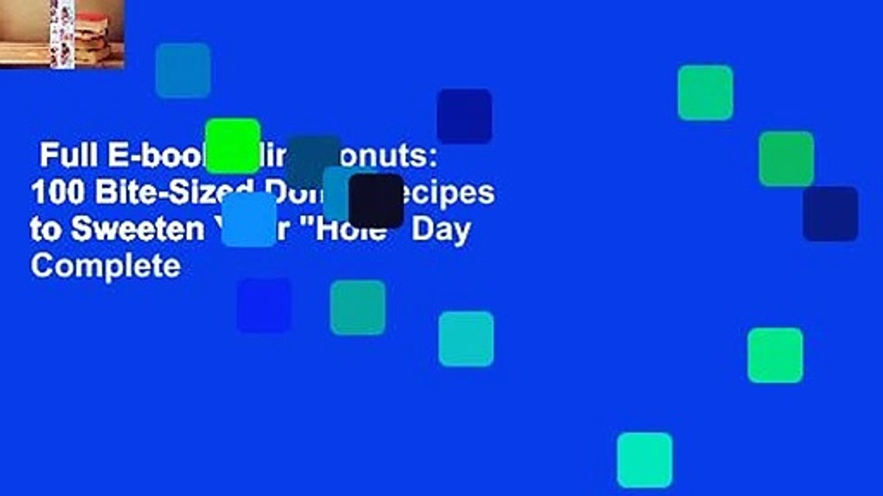 Full E-book  Mini Donuts: 100 Bite-Sized Donut Recipes to Sweeten Your "Hole" Day Complete