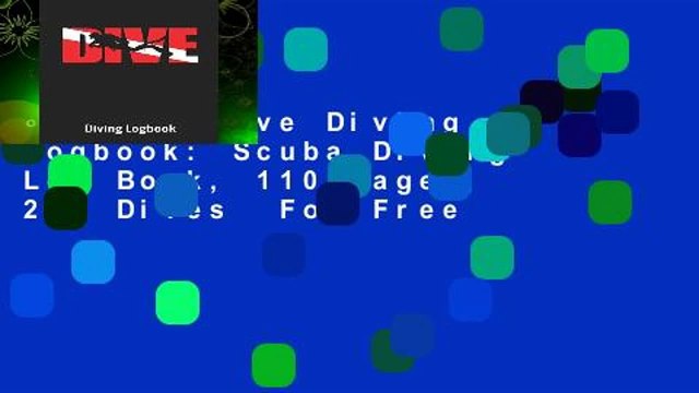 [Read] Dive Diving Logbook: Scuba Diving Log Book, 110 Pages, 216 Dives For Free