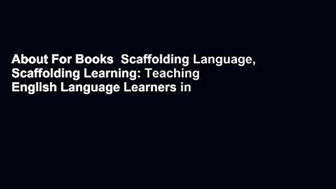 About For Books  Scaffolding Language, Scaffolding Learning: Teaching English Language Learners in