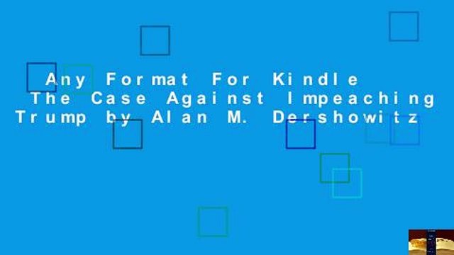 Any Format For Kindle The Case Against Impeaching Trump by Alan M. Dershowitz