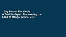 Any Format For Kindle  A Geek in Japan: Discovering the Land of Manga, Anime, Zen, and the Tea