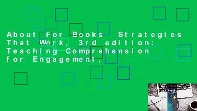 About For Books Strategies That Work, 3rd edition: Teaching Comprehension for Engagement,