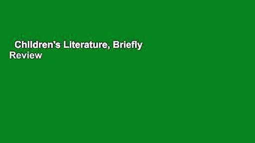 Children's Literature, Briefly  Review