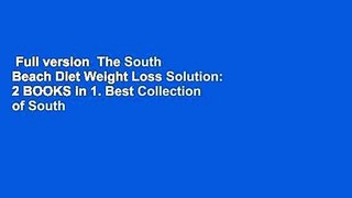 Full version  The South Beach Diet Weight Loss Solution: 2 BOOKS in 1. Best Collection of South