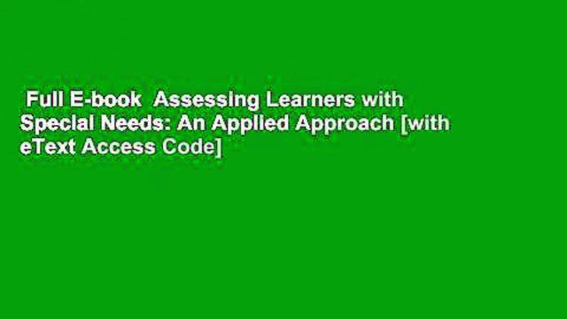 Full E-book Assessing Learners with Special Needs: An Applied Approach [with eText Access Code]