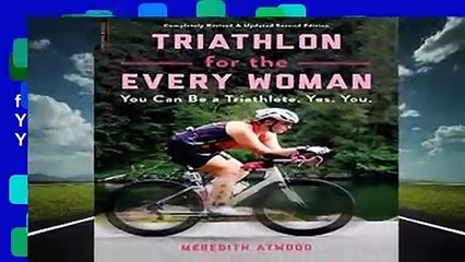 Full version  Triathlon for the Every Woman: You Can Be a Triathlete. Yes. You.  For Kindle