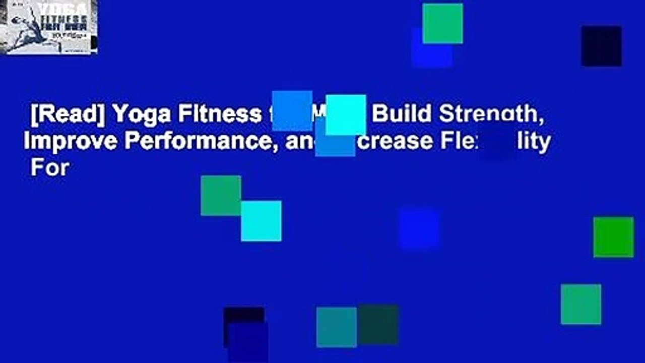 [Read] Yoga Fitness for Men: Build Strength, Improve Performance, and Increase Flexibility  For