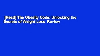 [Read] The Obesity Code: Unlocking the Secrets of Weight Loss  Review