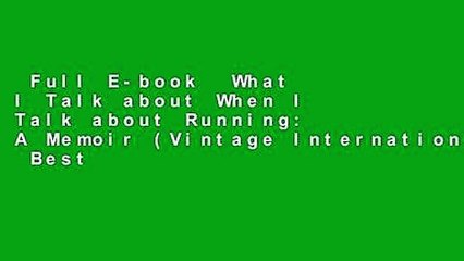 Full E-book  What I Talk about When I Talk about Running: A Memoir (Vintage International)  Best