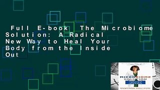 Full E-book  The Microbiome Solution: A Radical New Way to Heal Your Body from the Inside Out