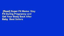 [Read] Super Fit Mama: Stay Fit During Pregnancy and Get Your Body Back After Baby  Best Sellers