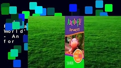 Full E-book  Axolotl!: Fun Facts about the World's Coolest Salamander - An Info-Picturebook for