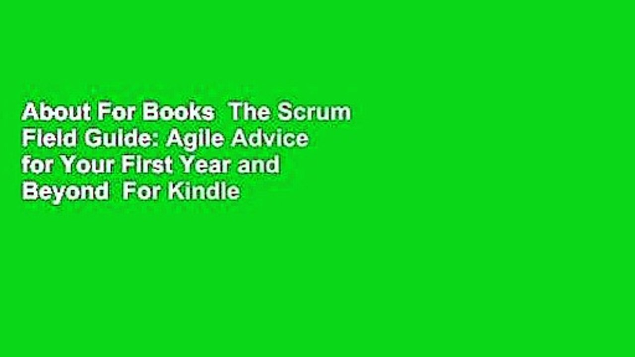About For Books  The Scrum Field Guide: Agile Advice for Your First Year and Beyond  For Kindle