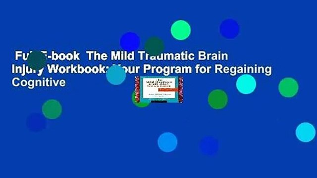 Full E-book The Mild Traumatic Brain Injury Workbook: Your Program for Regaining Cognitive