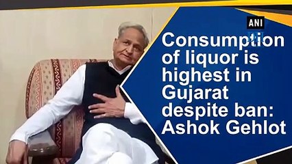 Liquor consumption highest in Gujarat despite ban: Ashok Gehlot