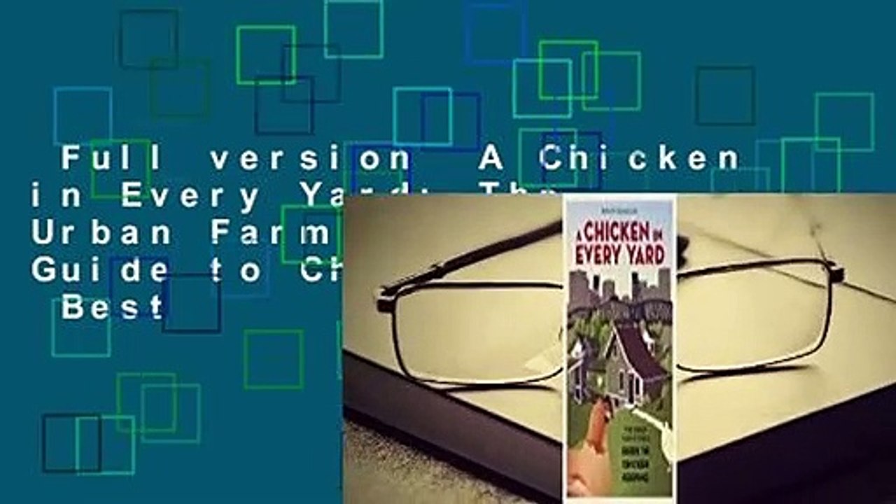 Full version  A Chicken in Every Yard: The Urban Farm Store's Guide to Chicken Keeping  Best