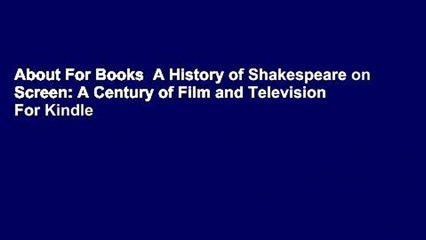 About For Books  A History of Shakespeare on Screen: A Century of Film and Television  For Kindle