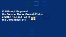 Full E-book Empire of the Summer Moon: Quanah Parker and the Rise and Fall of the Comanches, the