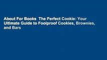 About For Books  The Perfect Cookie: Your Ultimate Guide to Foolproof Cookies, Brownies, and Bars