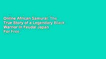 Online African Samurai: The True Story of a Legendary Black Warrior in Feudal Japan  For Free