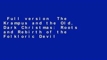 Full version  The Krampus and the Old, Dark Christmas: Roots and Rebirth of the Folkloric Devil