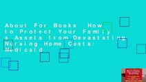 About For Books  How to Protect Your Family s Assets from Devastating Nursing Home Costs: Medicaid