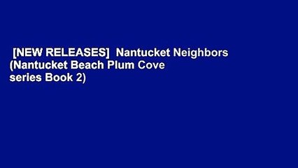 [NEW RELEASES]  Nantucket Neighbors (Nantucket Beach Plum Cove series Book 2)