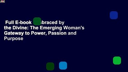 Full E-book  Embraced by the Divine: The Emerging Woman's Gateway to Power, Passion and Purpose