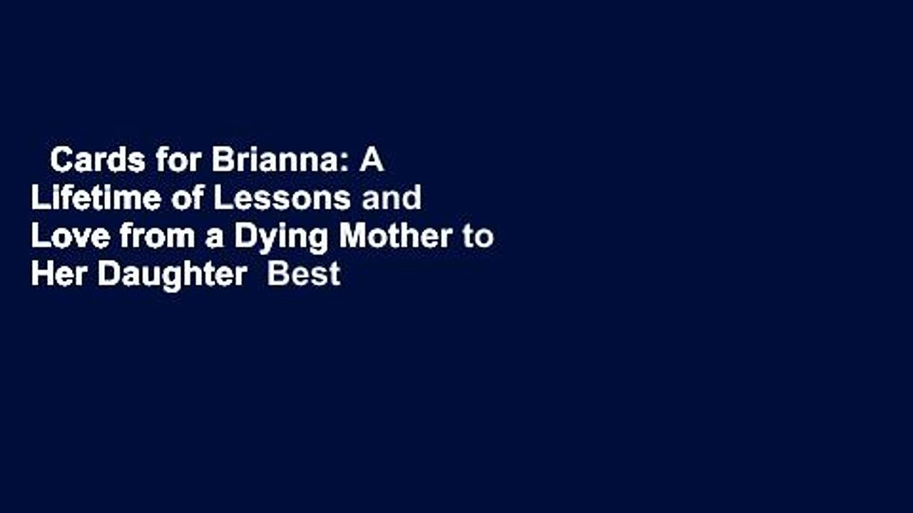 Cards for Brianna: A Lifetime of Lessons and Love from a Dying Mother to Her Daughter  Best