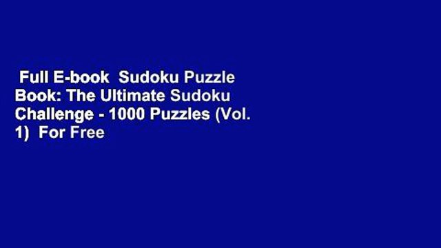 Full E-book Sudoku Puzzle Book: The Ultimate Sudoku Challenge - 1000 Puzzles (Vol. 1) For Free