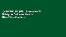 [NEW RELEASES]  Essential Oil Safety: A Guide for Health Care Professionals-