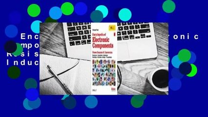 Encyclopedia of Electronic Components Volume 1: Resistors, Capacitors, Inductors, Switches,