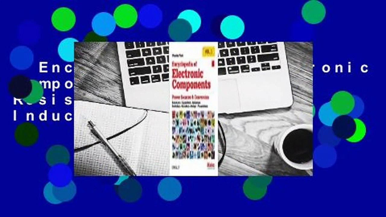Encyclopedia of Electronic Components Volume 1: Resistors, Capacitors, Inductors, Switches,