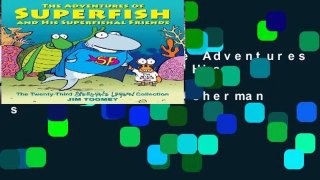 Full E-book  The Adventures of Superfish and His Superfishal Friends: The Twenty-Third Sherman s
