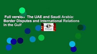 Full version  The UAE and Saudi Arabia: Border Disputes and International Relations in the Gulf