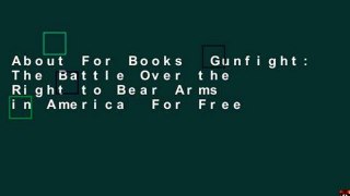 About For Books  Gunfight: The Battle Over the Right to Bear Arms in America  For Free