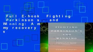 Full E-book  Fighting  Parkinson s...and Winning: A memoir of my recovery from Parkinson s