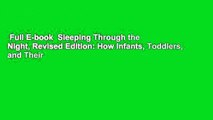 Full E-book  Sleeping Through the Night, Revised Edition: How Infants, Toddlers, and Their