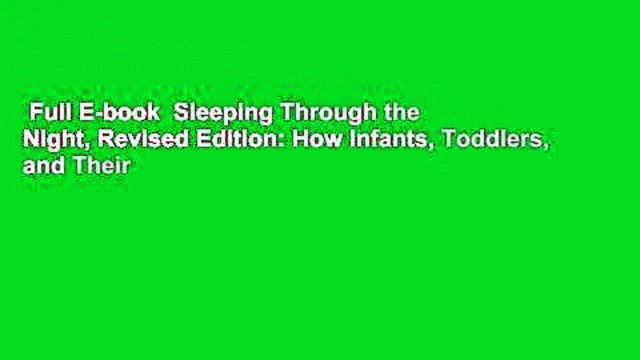 Full E-book Sleeping Through the Night, Revised Edition: How Infants, Toddlers, and Their