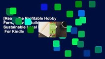 [Read] The Profitable Hobby Farm, How to Build a Sustainable Local Foods Business  For Kindle
