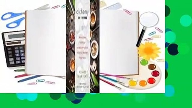 Full E-book Alchemy of Herbs: Transform Everyday Ingredients into Foods and Remedies That Heal