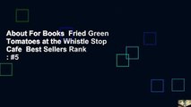 About For Books  Fried Green Tomatoes at the Whistle Stop Cafe  Best Sellers Rank : #5