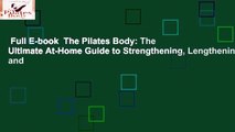 Full E-book  The Pilates Body: The Ultimate At-Home Guide to Strengthening, Lengthening, and