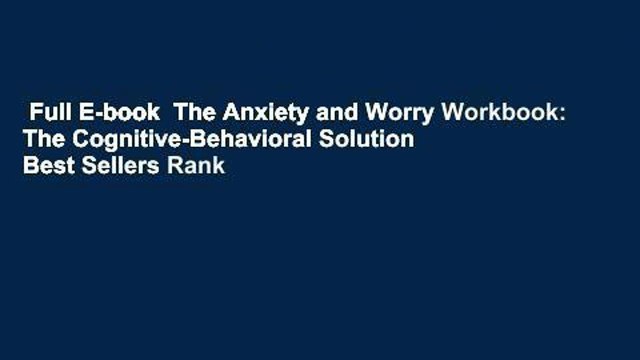 Full E-book The Anxiety and Worry Workbook: The Cognitive-Behavioral Solution Best Sellers Rank