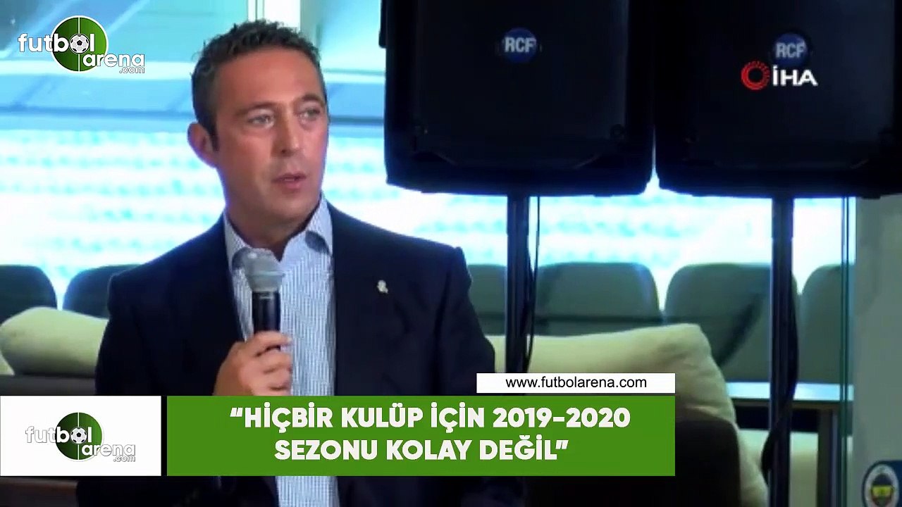 Ali Koç: "Hiçbir kulüp için 2019-2020 sezonu kolay değil"