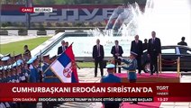 Cumhurbaşkanı Erdoğan Sırbistan’da Resmi Törenle Karşılandı